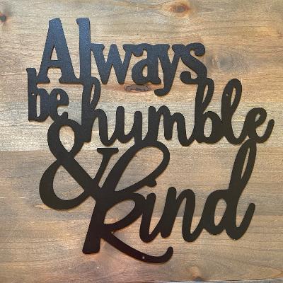 Always Be Humble & Kind